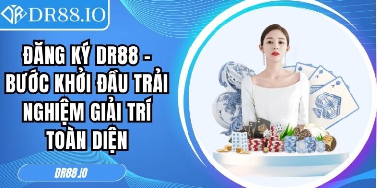 Đăng Ký DR88 – Bước Khởi Đầu Trải Nghiệm Giải Trí Toàn Diện 6 đăng ký DR88