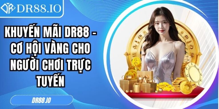 Khuyến mãi DR88 – Cơ hội Vàng Cho Người Chơi Trực Tuyến 3 khuyến mãi DR88