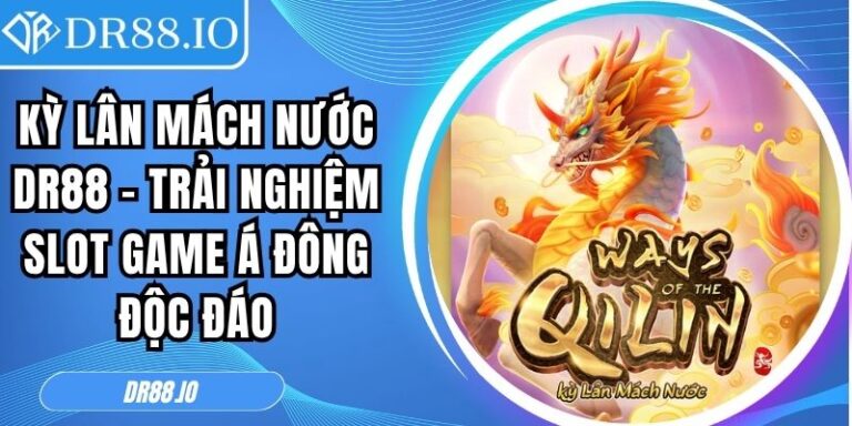 Kỳ Lân Mách Nước DR88 – Trải Nghiệm Slot Game Á Đông Độc Đáo 7 Kỳ Lân Mách Nước DR88