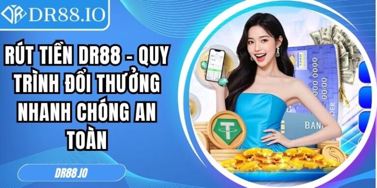 Rút Tiền Dr88 - Quy Trình Đổi Thưởng Nhanh Chóng An Toàn 4 Rút tiền DR88