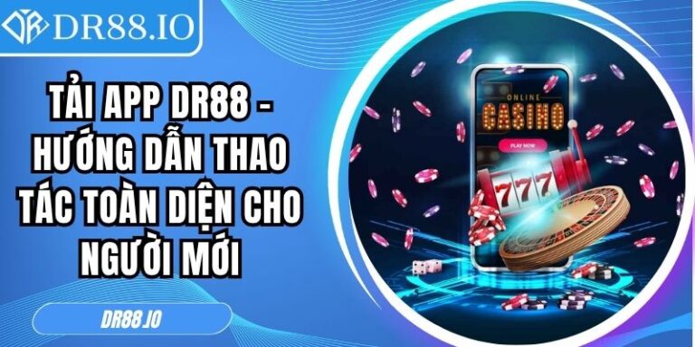 Tải App DR88 – Hướng Dẫn Thao Tác Toàn Diện Cho Người Mới 1 Tải App DR88