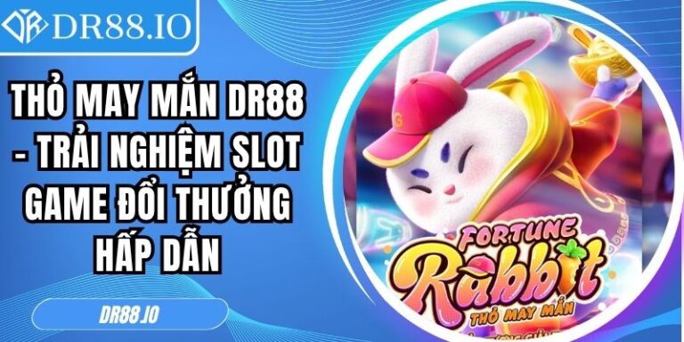 Thỏ May Mắn DR88 – Trải Nghiệm Slot Game Đổi Thưởng Hấp Dẫn 6 Thỏ May Mắn DR88